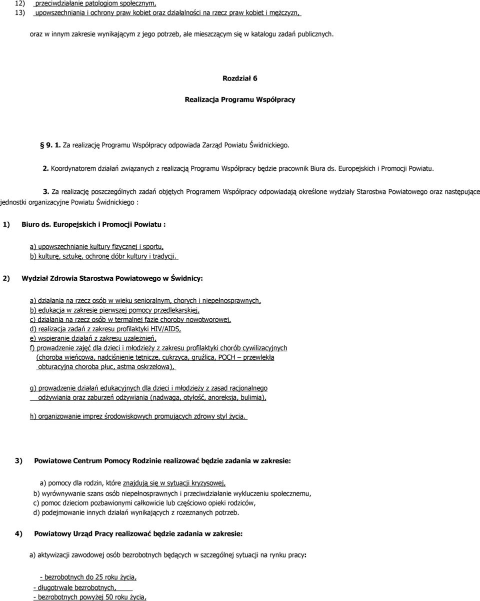 Koordynatorem działań związanych z realizacją Programu Współpracy będzie pracownik Biura ds. Europejskich i Promocji Powiatu. 3.