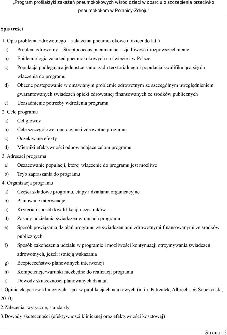 Polsce c) Populacja podlegająca jednostce samorządu terytorialnego i populacja kwalifikująca się do włączenia do programu d) Obecne postępowanie w omawianym problemie zdrowotnym ze szczególnym