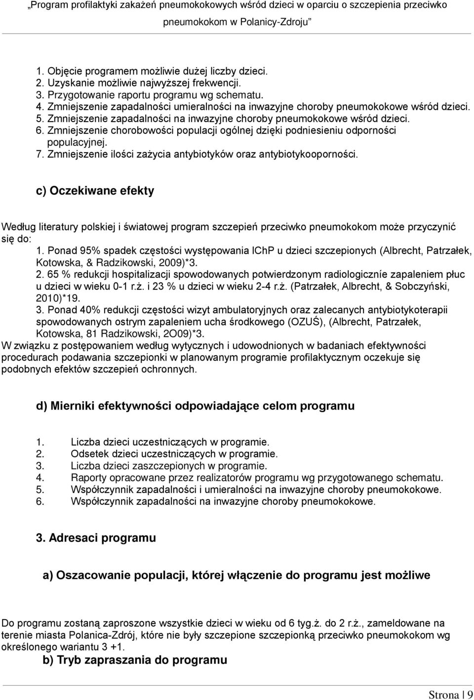 Zmniejszenie chorobowości populacji ogólnej dzięki podniesieniu odporności populacyjnej. 7. Zmniejszenie ilości zażycia antybiotyków oraz antybiotykooporności.