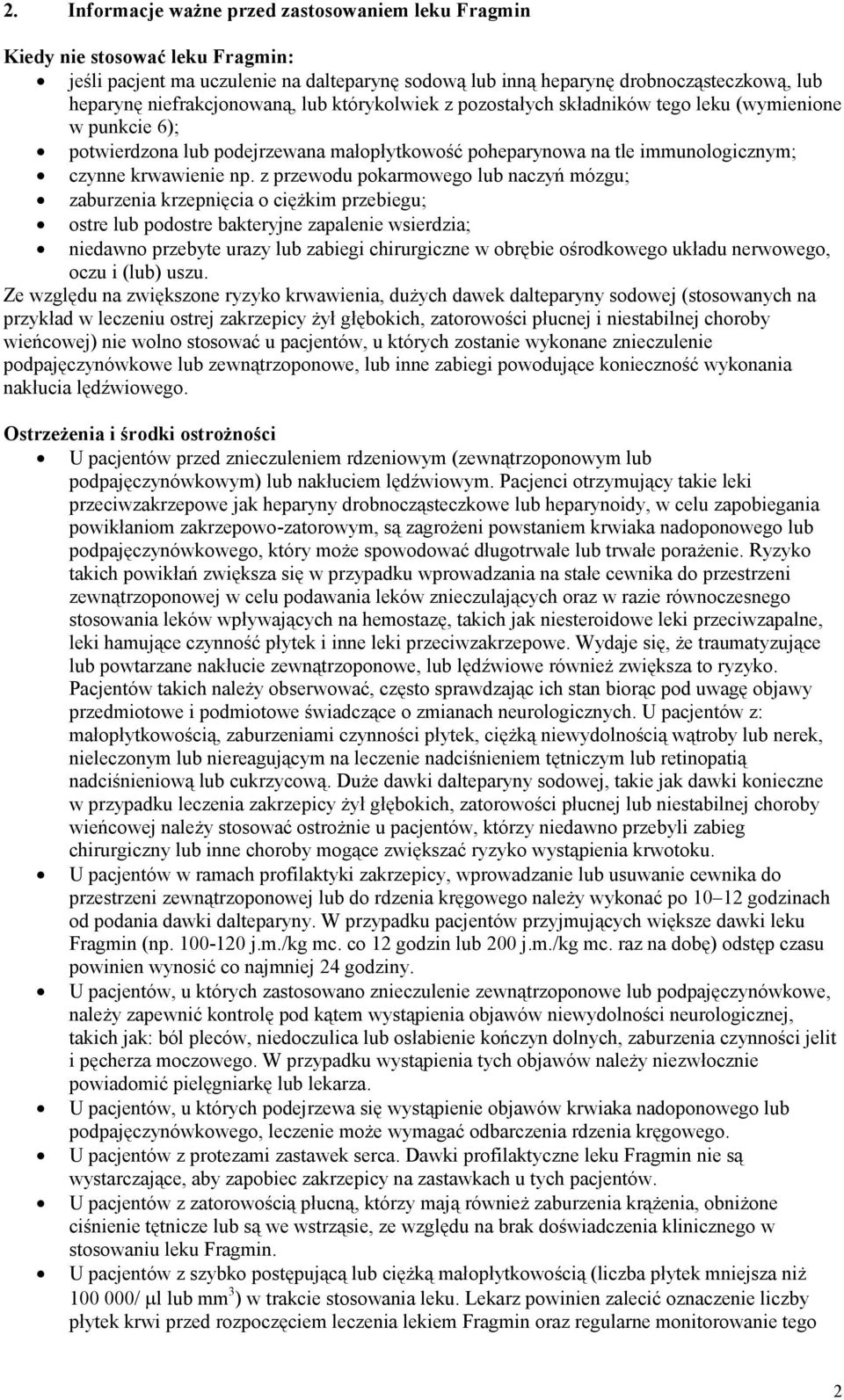 z przewodu pokarmowego lub naczyń mózgu; zaburzenia krzepnięcia o ciężkim przebiegu; ostre lub podostre bakteryjne zapalenie wsierdzia; niedawno przebyte urazy lub zabiegi chirurgiczne w obrębie