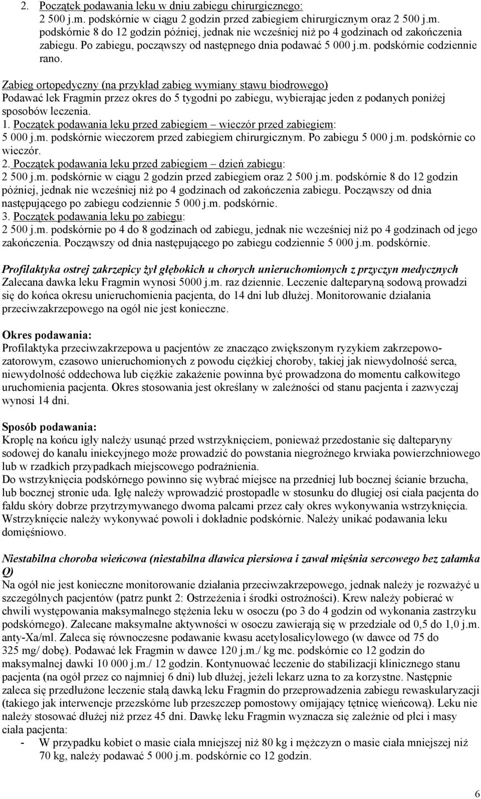 Zabieg ortopedyczny (na przykład zabieg wymiany stawu biodrowego) Podawać lek Fragmin przez okres do 5 tygodni po zabiegu, wybierając jeden z podanych poniżej sposobów leczenia. 1.