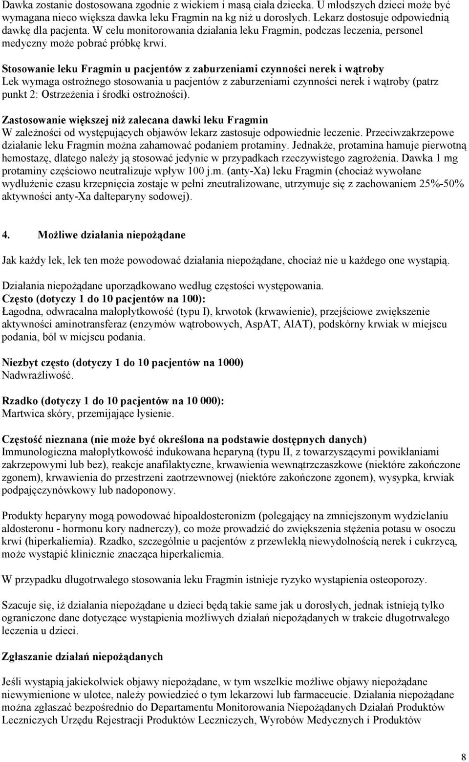 Stosowanie leku Fragmin u pacjentów z zaburzeniami czynności nerek i wątroby Lek wymaga ostrożnego stosowania u pacjentów z zaburzeniami czynności nerek i wątroby (patrz punkt 2: Ostrzeżenia i środki