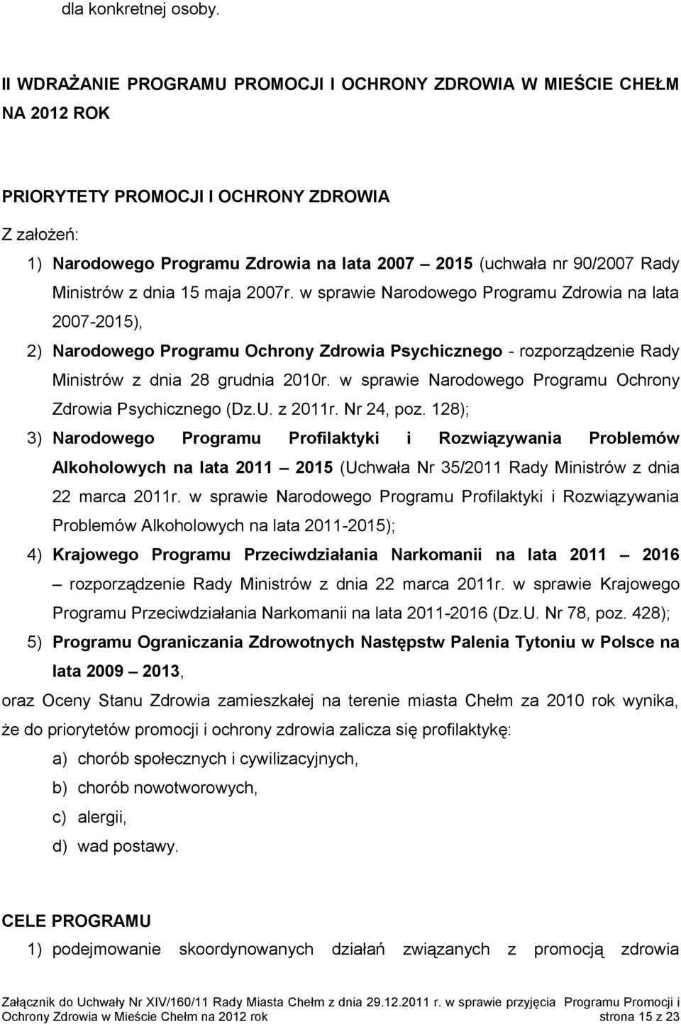 Ministrów z dnia 15 maja 2007r. w sprawie Narodowego Programu Zdrowia na lata 2007-2015), 2) Narodowego Programu Ochrony Zdrowia Psychicznego - rozporządzenie Rady Ministrów z dnia 28 grudnia 2010r.