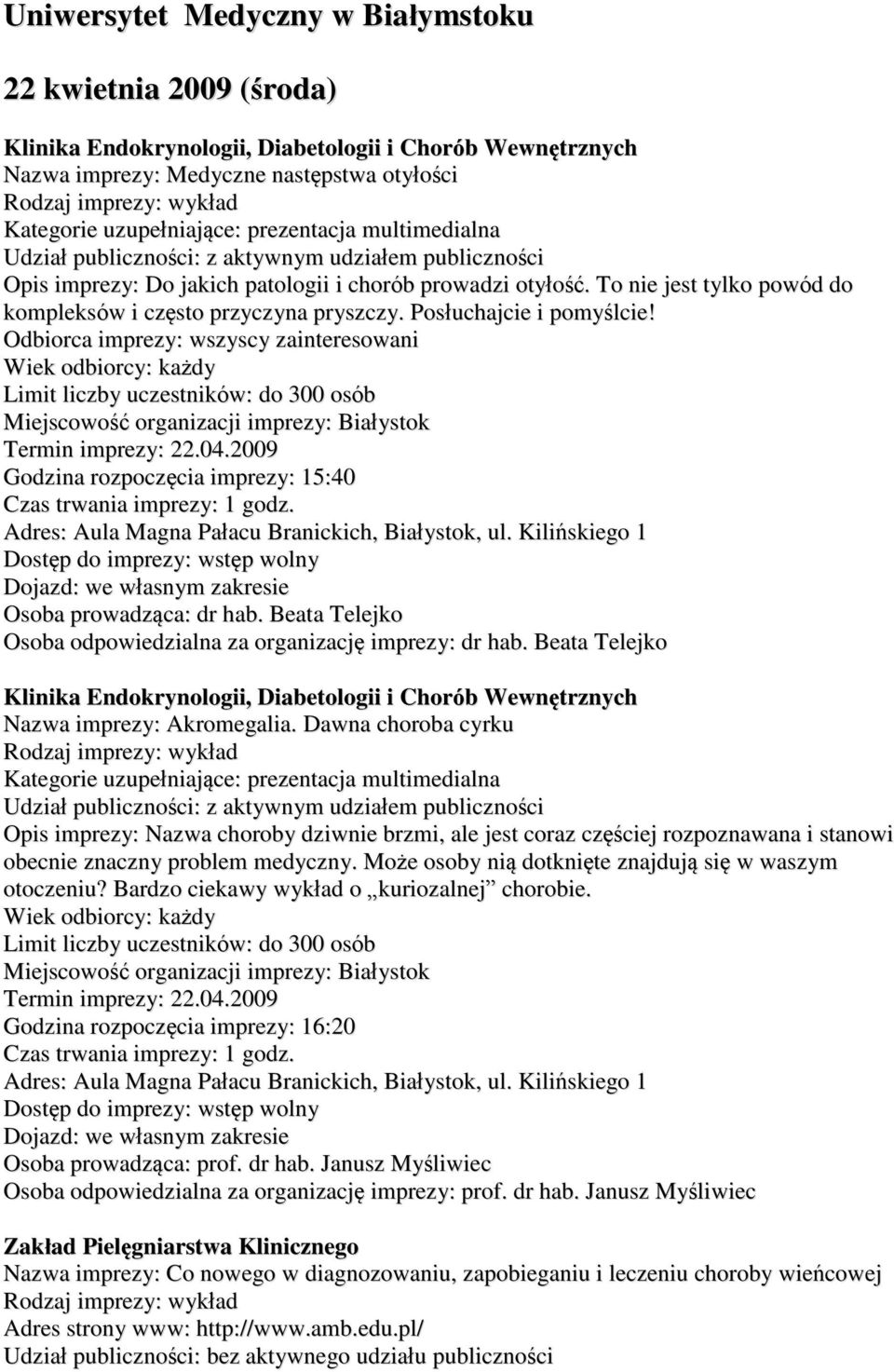 Posłuchajcie i pomyślcie! Wiek odbiorcy: każdy Limit liczby uczestników: do 300 osób Godzina rozpoczęcia imprezy: 15:40 Czas trwania imprezy: 1 godz.