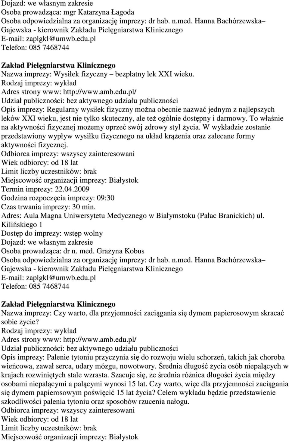 Opis imprezy: Regularny wysiłek fizyczny można obecnie nazwać jednym z najlepszych leków XXI wieku, jest nie tylko skuteczny, ale też ogólnie dostępny i darmowy.