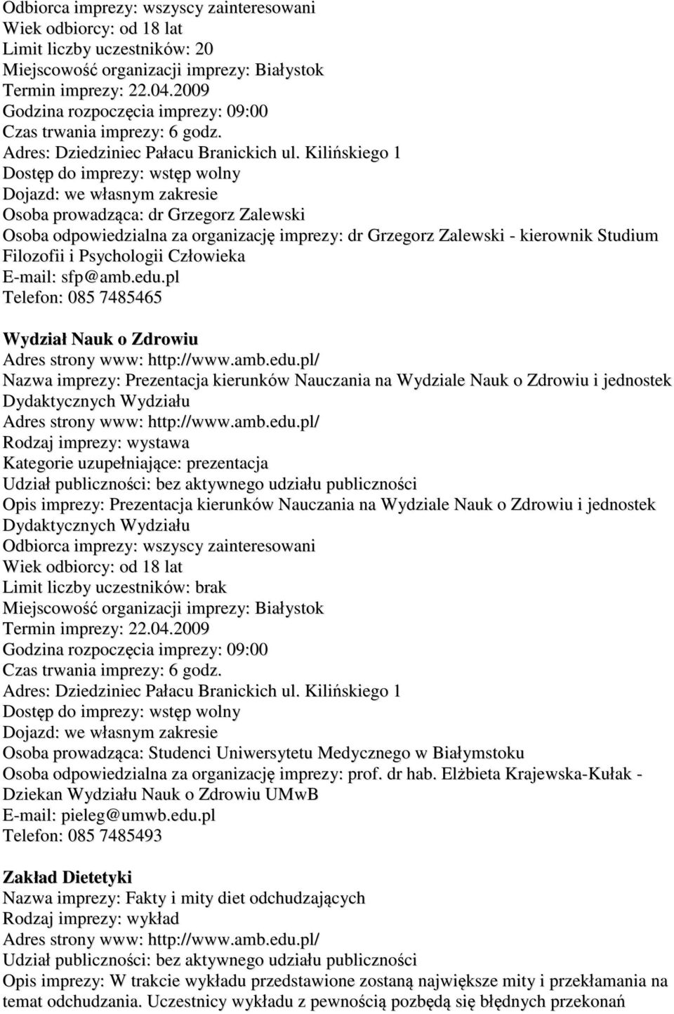 pl Telefon: 085 7485465 Wydział Nauk o Zdrowiu Nazwa imprezy: Prezentacja kierunków Nauczania na Wydziale Nauk o Zdrowiu i jednostek Dydaktycznych Wydziału Rodzaj imprezy: wystawa Kategorie