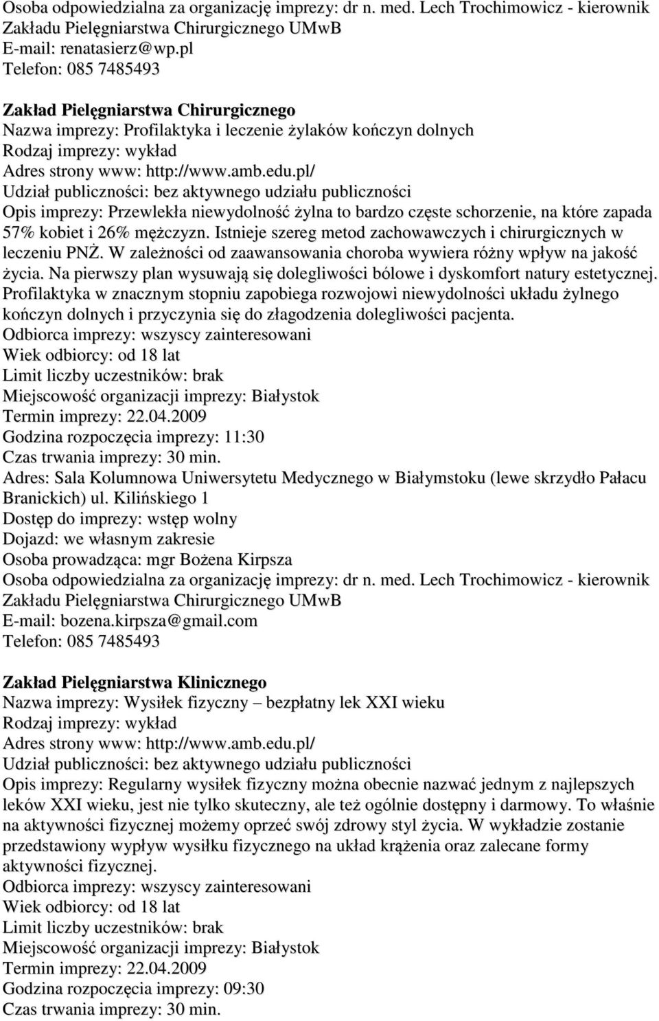 które zapada 57% kobiet i 26% mężczyzn. Istnieje szereg metod zachowawczych i chirurgicznych w leczeniu PNŻ. W zależności od zaawansowania choroba wywiera różny wpływ na jakość życia.