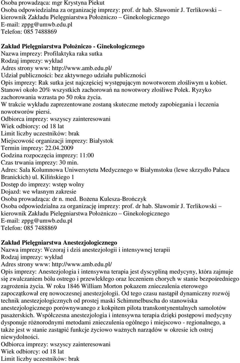 kobiet. Stanowi około 20% wszystkich zachorowań na nowotwory złośliwe Polek. Ryzyko zachorowania wzrasta po 50 roku życia.