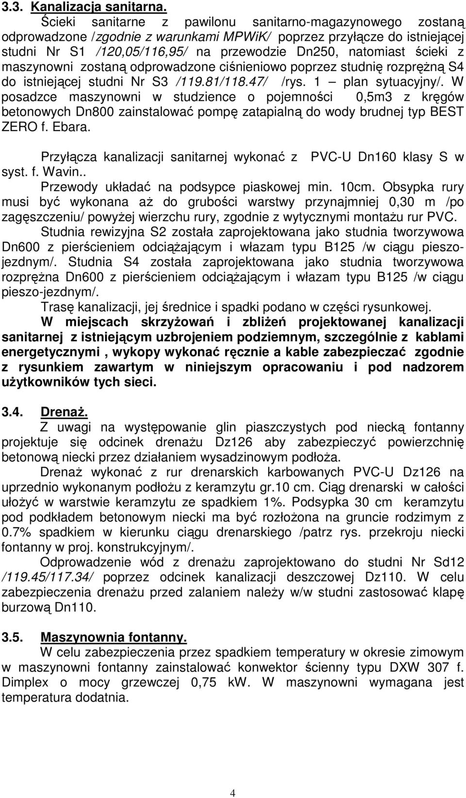 z maszynowni zostaną odprowadzone ciśnieniowo poprzez studnię rozpręŝną S4 do istniejącej studni Nr S3 /119.81/118.47/ /rys. 1 plan sytuacyjny/.