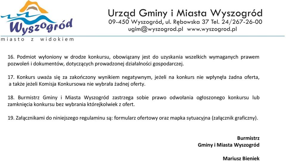 Konkurs uważa się za zakończony wynikiem negatywnym, jeżeli na konkurs nie wpłynęła żadna oferta, a także jeżeli Komisja Konkursowa nie wybrała żadnej oferty. 18.