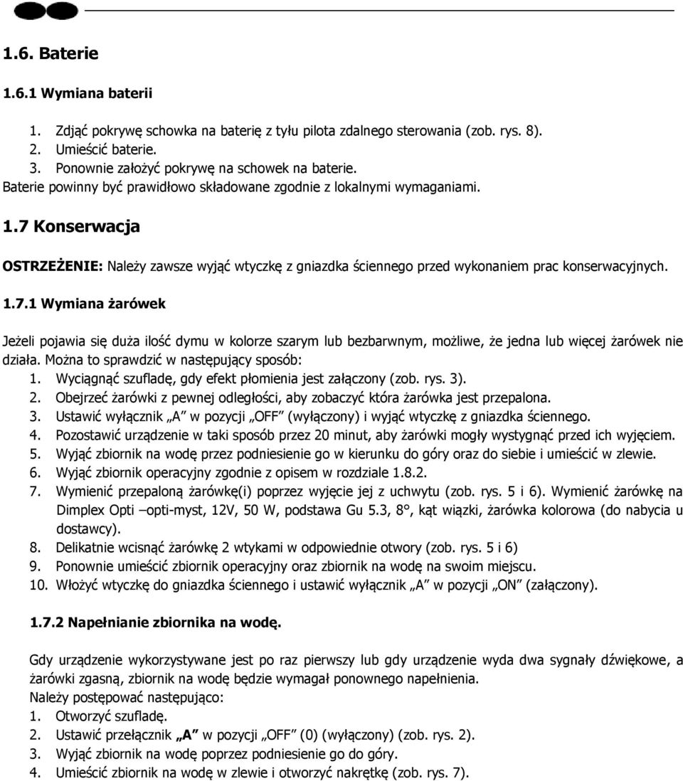 Konserwacja OSTRZEŻENIE: Należy zawsze wyjąć wtyczkę z gniazdka ściennego przed wykonaniem prac konserwacyjnych. 1.7.