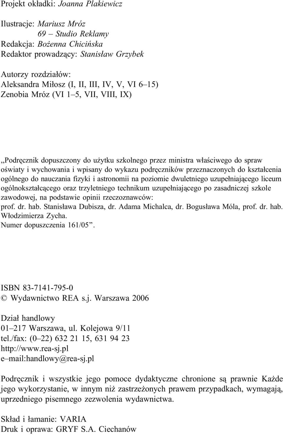 kształcenia ogólnego do nauczania fizyki i astronomii na poziomie dwuletniego uzupełniającego liceum ogólnokształcącego oraz trzyletniego technikum uzupełniającego po zasadniczej szkole zawodowej, na