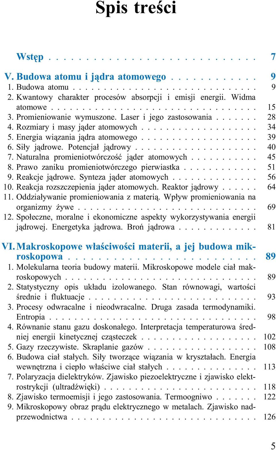 Naturalna promieniotwórczość jąder atomowych... 45 8. Prawo zaniku promieniotwórczego pierwiastka............ 51 9. Reakcje jądrowe. Synteza jąder atomowych... 56 10.