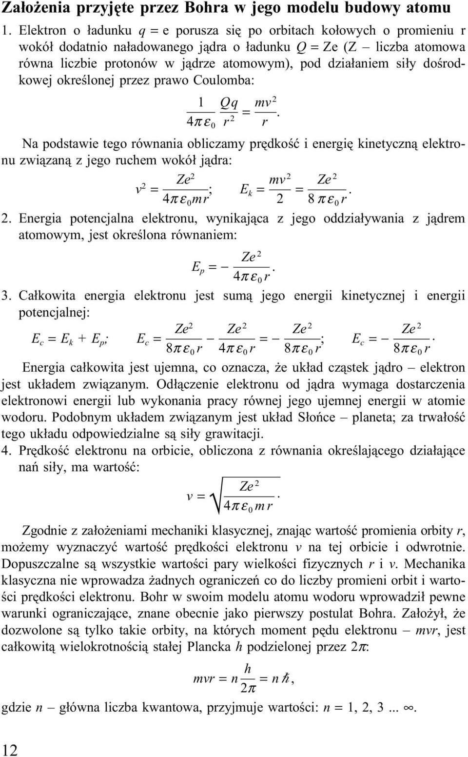 siły dośrodkowej określonej przez prawo Coulomba: 1 Qq 4πε 0 r = mv 2 2 r.