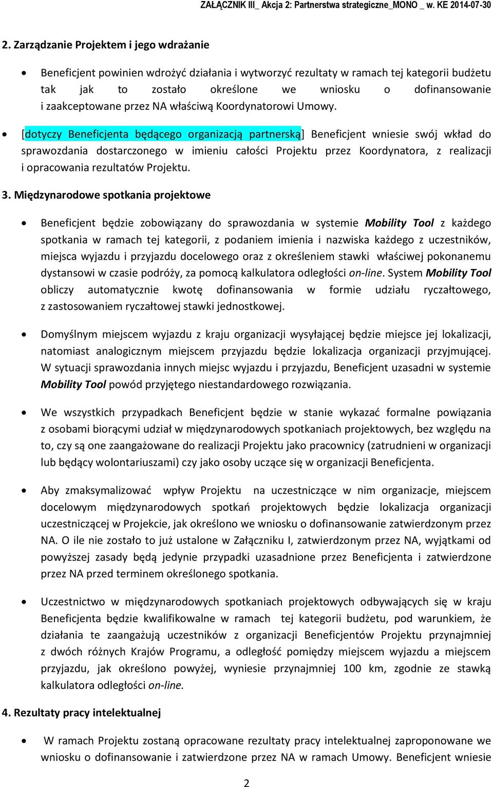[dtyczy Beneficjenta będąceg rganizacją partnerską] Beneficjent wniesie swój wkład d sprawzdania dstarczneg w imieniu całści Prjektu przez Krdynatra, z realizacji i pracwania rezultatów Prjektu. 3.