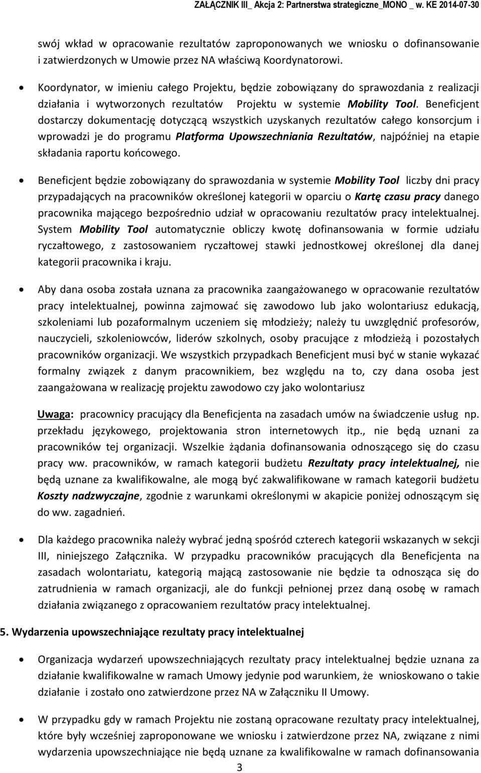 Beneficjent dstarczy dkumentację dtyczącą wszystkich uzyskanych rezultatów całeg knsrcjum i wprwadzi je d prgramu Platfrma Upwszechniania Rezultatów, najpóźniej na etapie składania raprtu kńcweg.