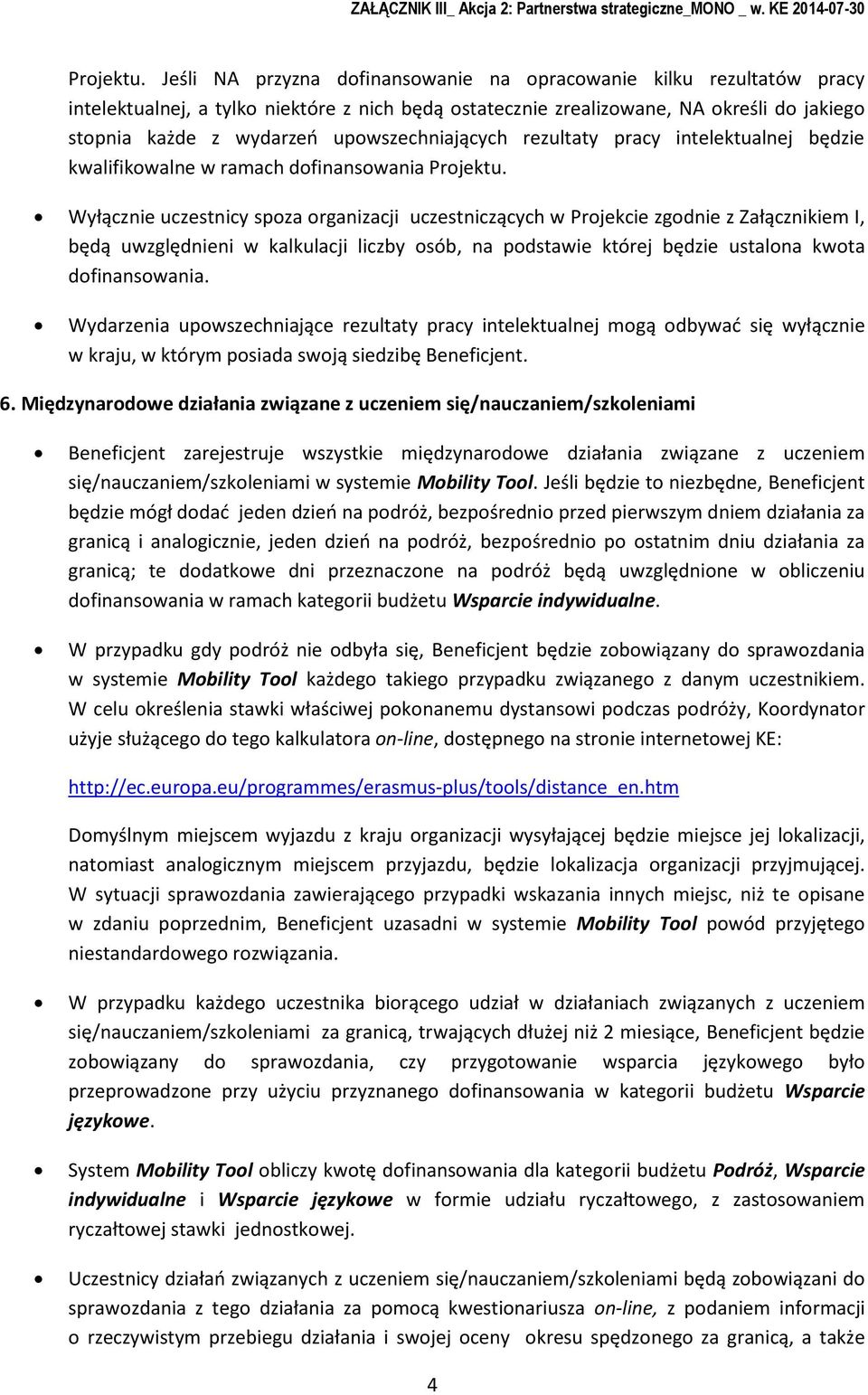 rezultaty pracy intelektualnej będzie kwalifikwalne w ramach dfinanswania  Wyłącznie uczestnicy spza rganizacji uczestniczących w Prjekcie zgdnie z Załącznikiem I, będą uwzględnieni w kalkulacji