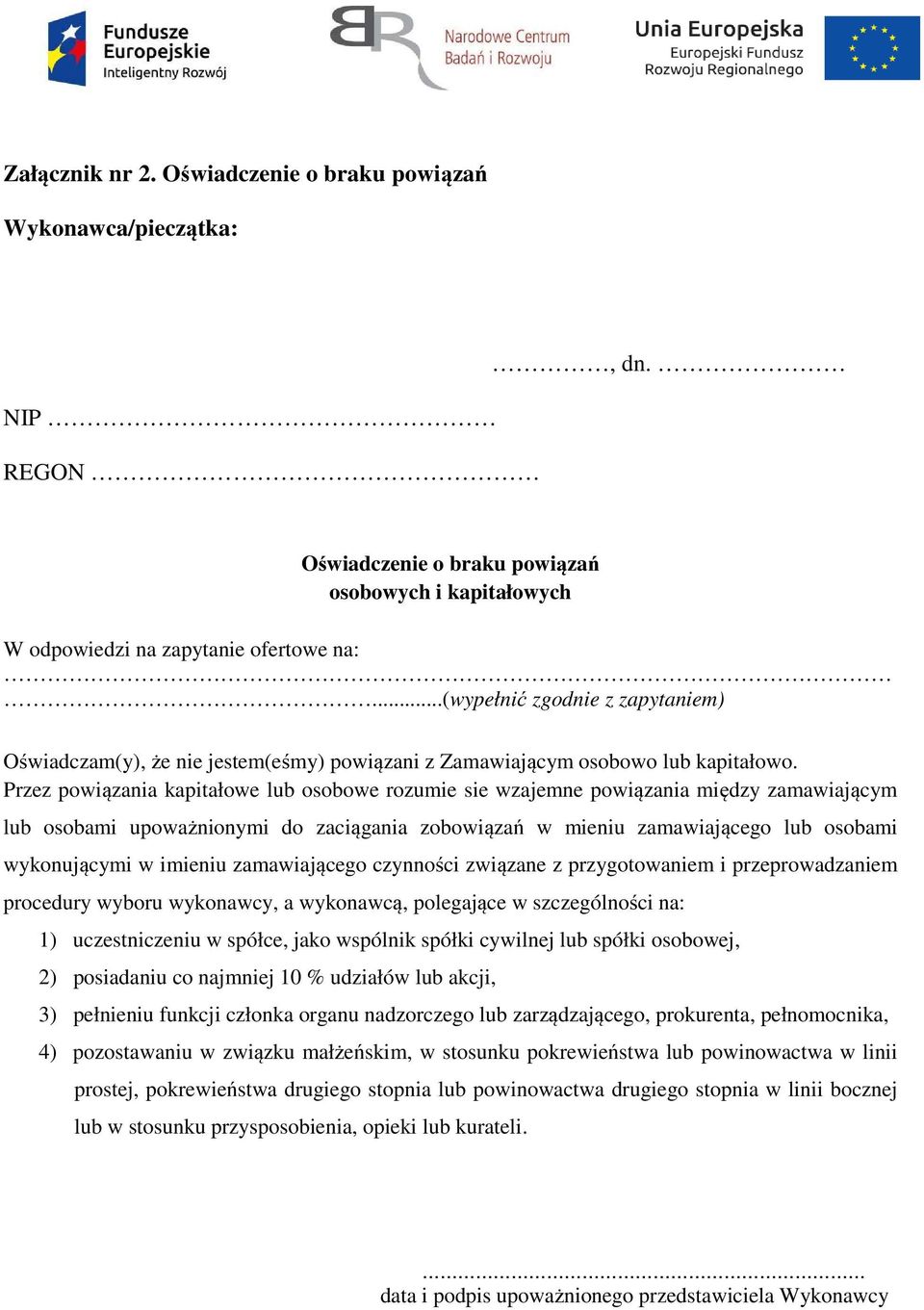 Przez powiązania kapitałowe lub osobowe rozumie sie wzajemne powiązania między zamawiającym lub osobami upoważnionymi do zaciągania zobowiązań w mieniu zamawiającego lub osobami wykonującymi w