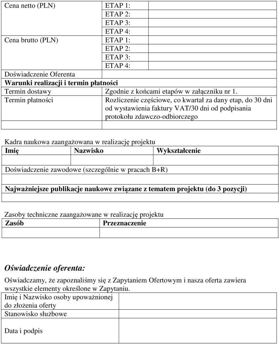 Termin płatności Rozliczenie częściowe, co kwartał za dany etap, do 30 dni od wystawienia faktury VAT/30 dni od podpisania protokołu zdawczo-odbiorczego Kadra naukowa zaangażowana w realizację