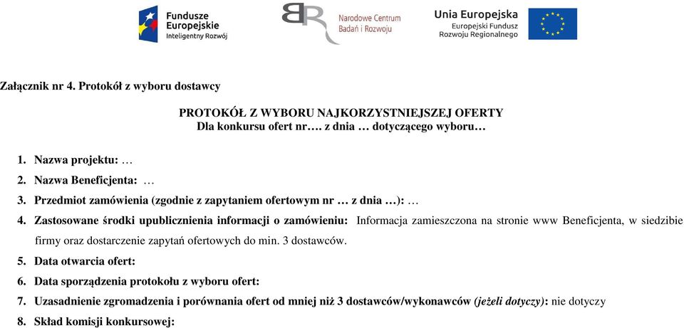 Zastosowane środki upublicznienia informacji o zamówieniu: Informacja zamieszczona na stronie www Beneficjenta, w siedzibie firmy oraz dostarczenie zapytań