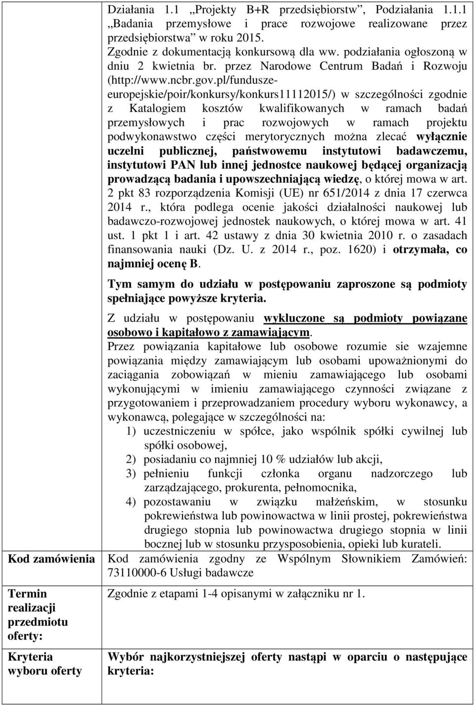 pl/funduszeeuropejskie/poir/konkursy/konkurs11112015/) w szczególności zgodnie z Katalogiem kosztów kwalifikowanych w ramach badań przemysłowych i prac rozwojowych w ramach projektu podwykonawstwo