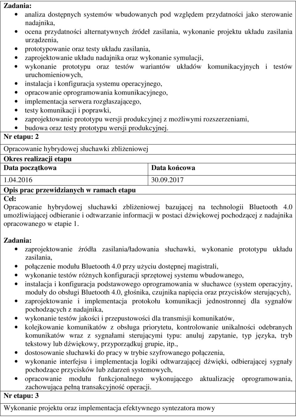 uruchomieniowych, instalacja i konfiguracja systemu operacyjnego, opracowanie oprogramowania komunikacyjnego, implementacja serwera rozgłaszającego, testy komunikacji i poprawki, zaprojektowanie