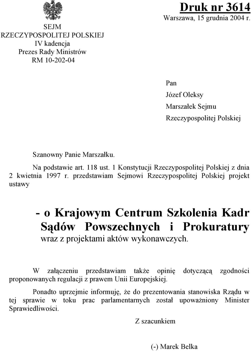 przedstawiam Sejmowi Rzeczypospolitej Polskiej projekt ustawy - o Krajowym Centrum Szkolenia Kadr Sądów Powszechnych i Prokuratury wraz z projektami aktów wykonawczych.