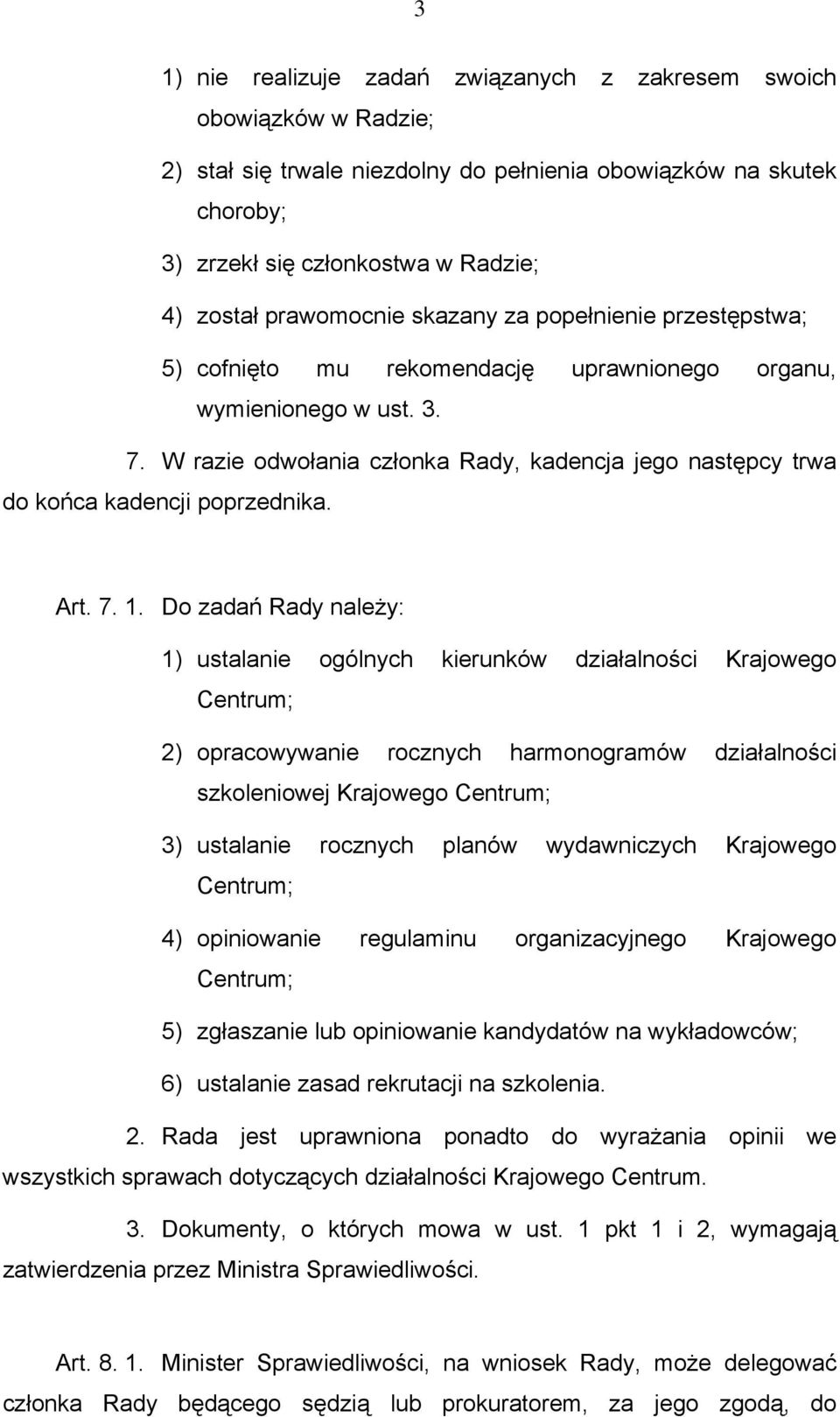 W razie odwołania członka Rady, kadencja jego następcy trwa do końca kadencji poprzednika. Art. 7. 1.