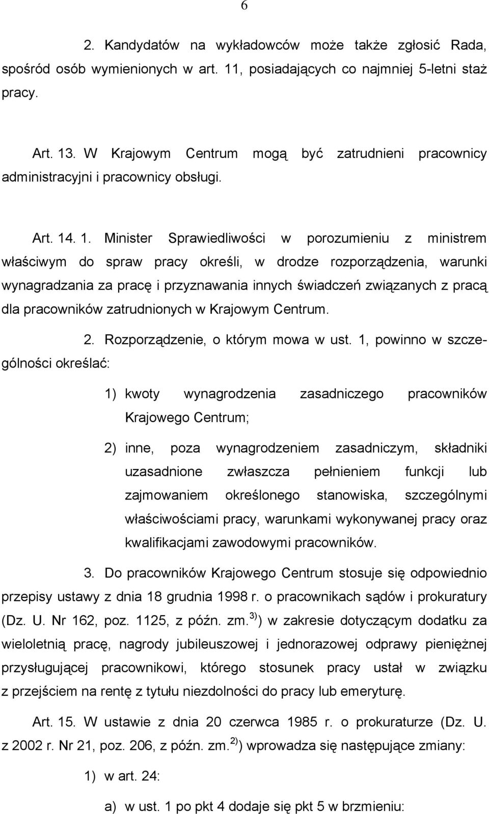 . 1. Minister Sprawiedliwości w porozumieniu z ministrem właściwym do spraw pracy określi, w drodze rozporządzenia, warunki wynagradzania za pracę i przyznawania innych świadczeń związanych z pracą