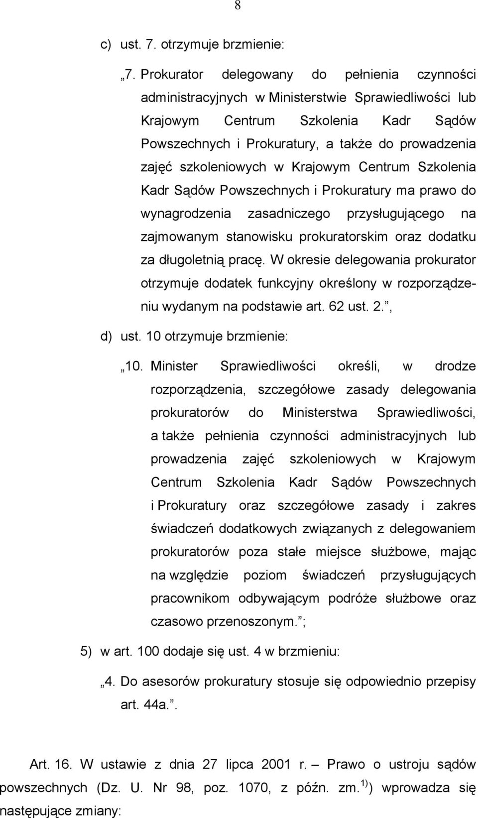 szkoleniowych w Krajowym Centrum Szkolenia Kadr Sądów Powszechnych i Prokuratury ma prawo do wynagrodzenia zasadniczego przysługującego na zajmowanym stanowisku prokuratorskim oraz dodatku za