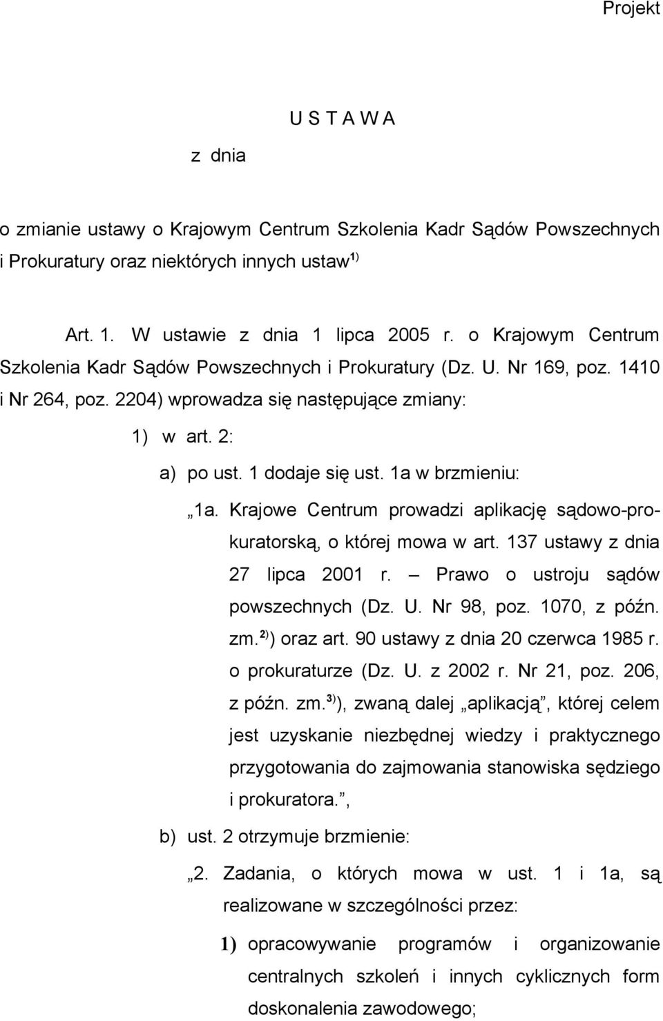 1a w brzmieniu: 1a. Krajowe Centrum prowadzi aplikację sądowo-prokuratorską, o której mowa w art. 137 ustawy z dnia 27 lipca 2001 r. Prawo o ustroju sądów powszechnych (Dz. U. Nr 98, poz.