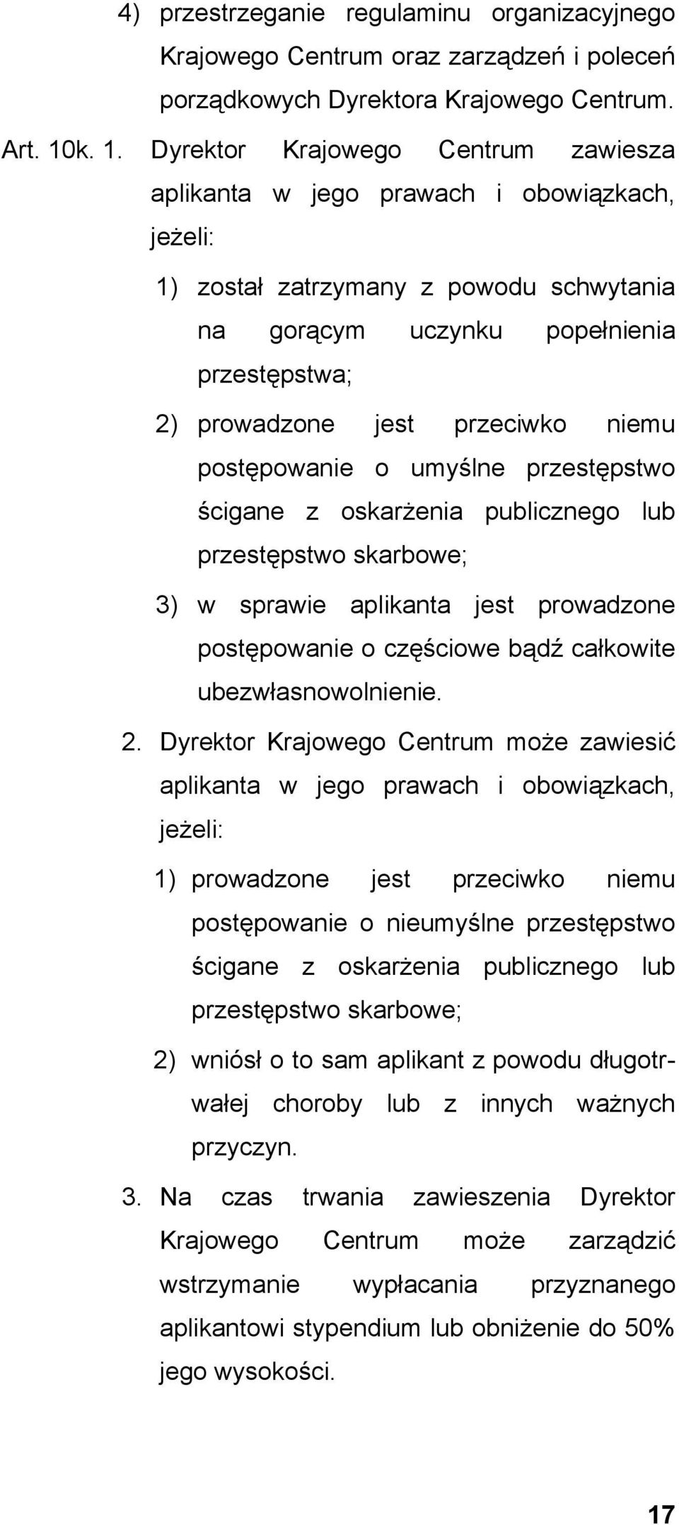 przeciwko niemu postępowanie o umyślne przestępstwo ścigane z oskarżenia publicznego lub przestępstwo skarbowe; 3) w sprawie aplikanta jest prowadzone postępowanie o częściowe bądź całkowite