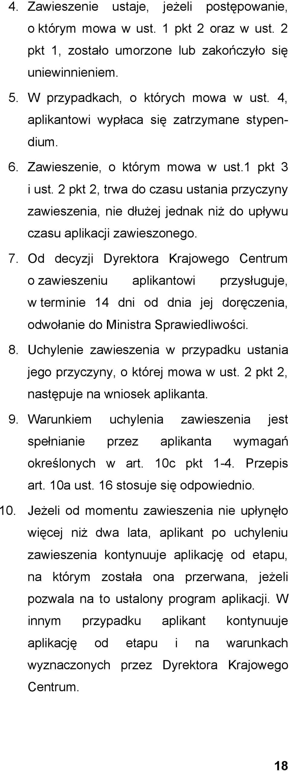 2 pkt 2, trwa do czasu ustania przyczyny zawieszenia, nie dłużej jednak niż do upływu czasu aplikacji zawieszonego. 7.