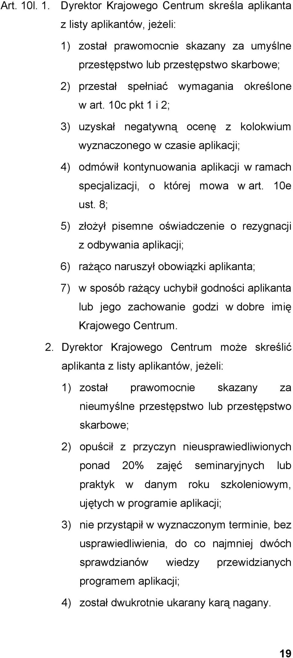 określone w art. 10c pkt 1 i 2; 3) uzyskał negatywną ocenę z kolokwium wyznaczonego w czasie aplikacji; 4) odmówił kontynuowania aplikacji w ramach specjalizacji, o której mowa w art. 10e ust.