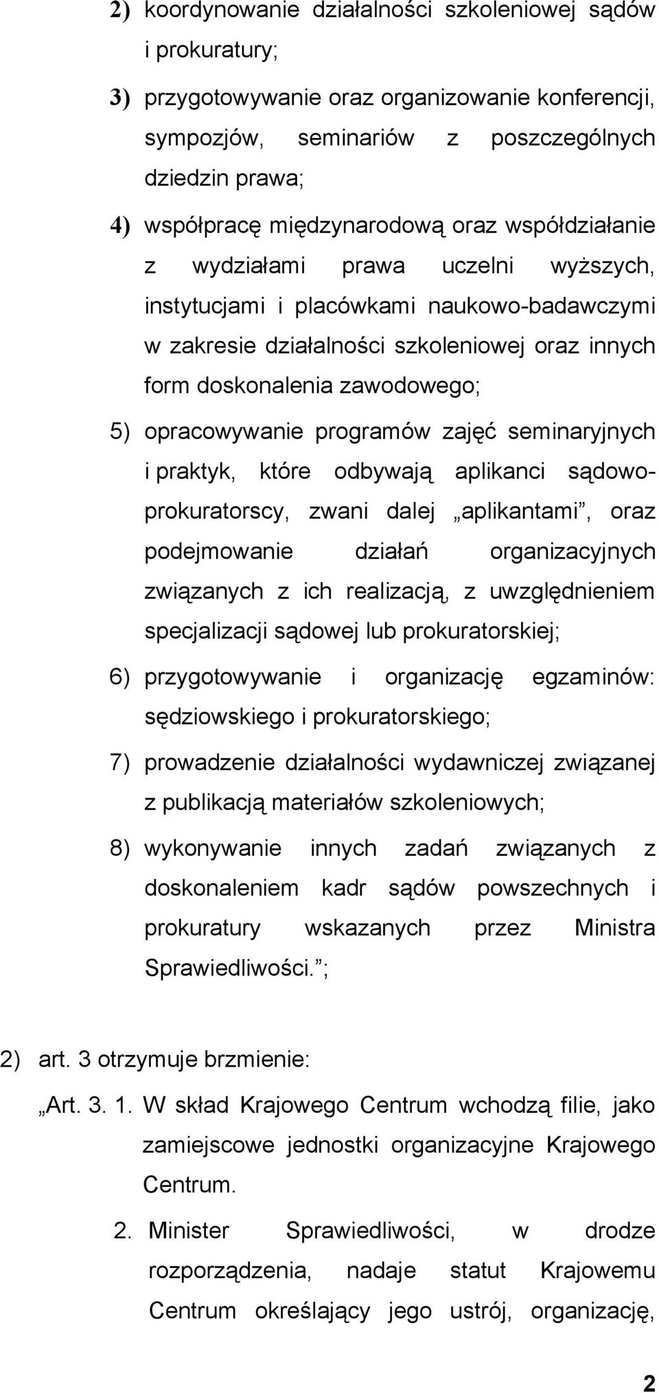 programów zajęć seminaryjnych i praktyk, które odbywają aplikanci sądowoprokuratorscy, zwani dalej aplikantami, oraz podejmowanie działań organizacyjnych związanych z ich realizacją, z uwzględnieniem