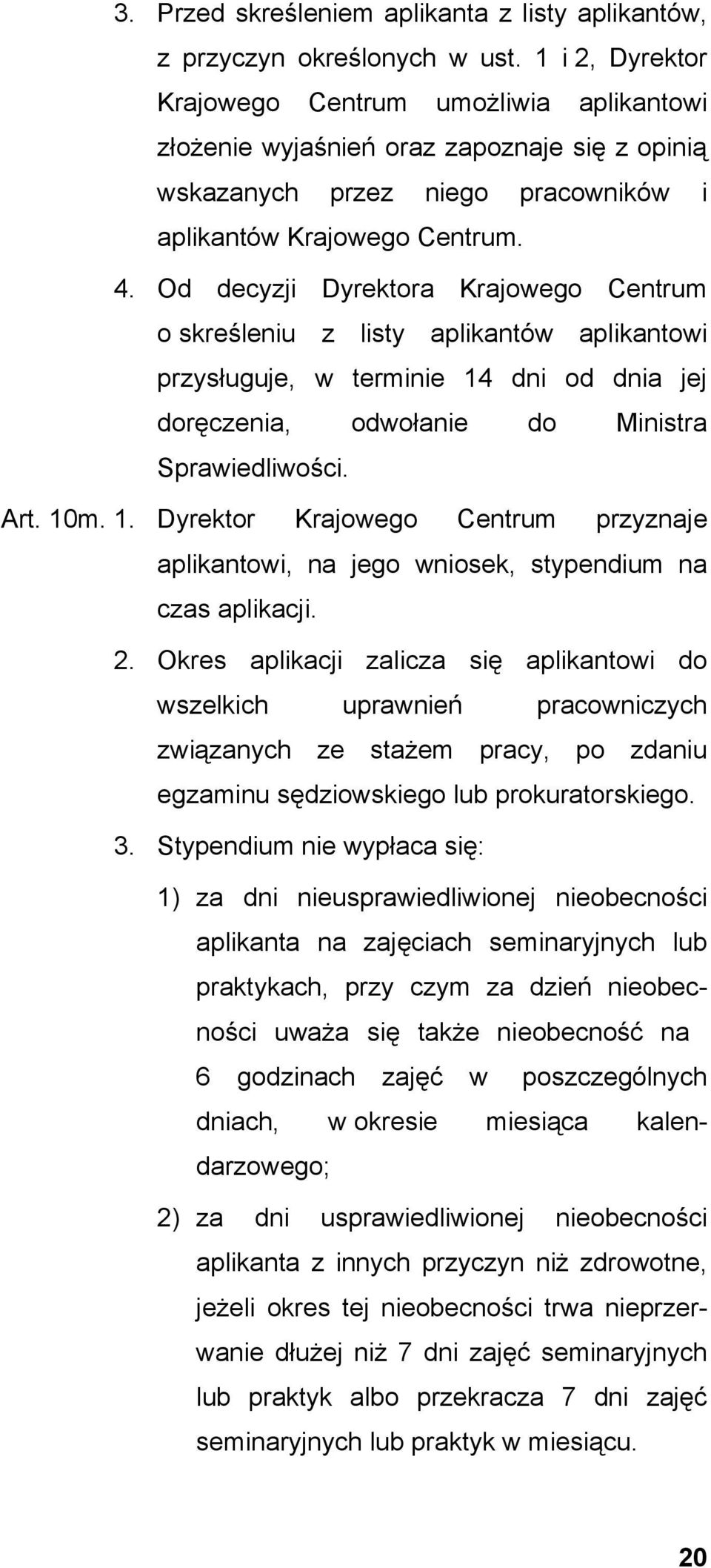 Od decyzji Dyrektora Krajowego Centrum o skreśleniu z listy aplikantów aplikantowi przysługuje, w terminie 14