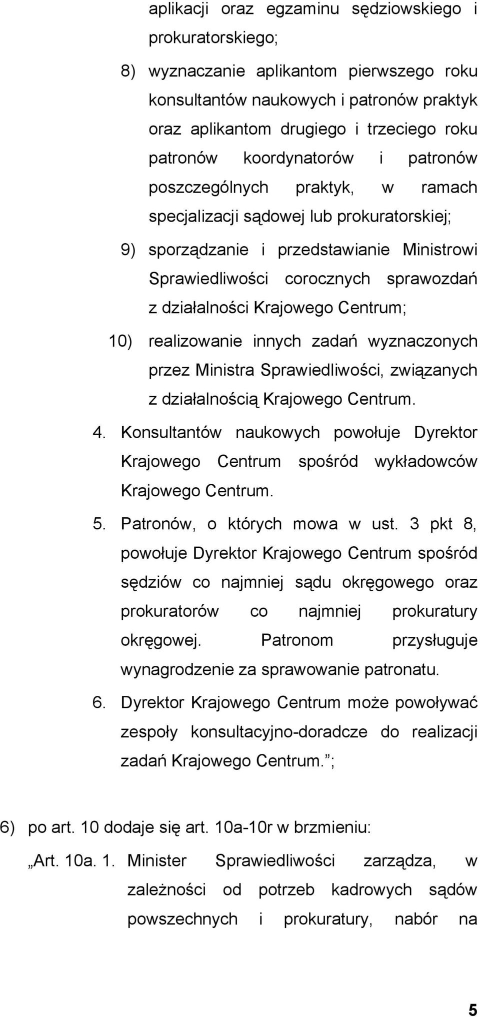 Krajowego Centrum; 10) realizowanie innych zadań wyznaczonych przez Ministra Sprawiedliwości, związanych z działalnością Krajowego Centrum. 4.