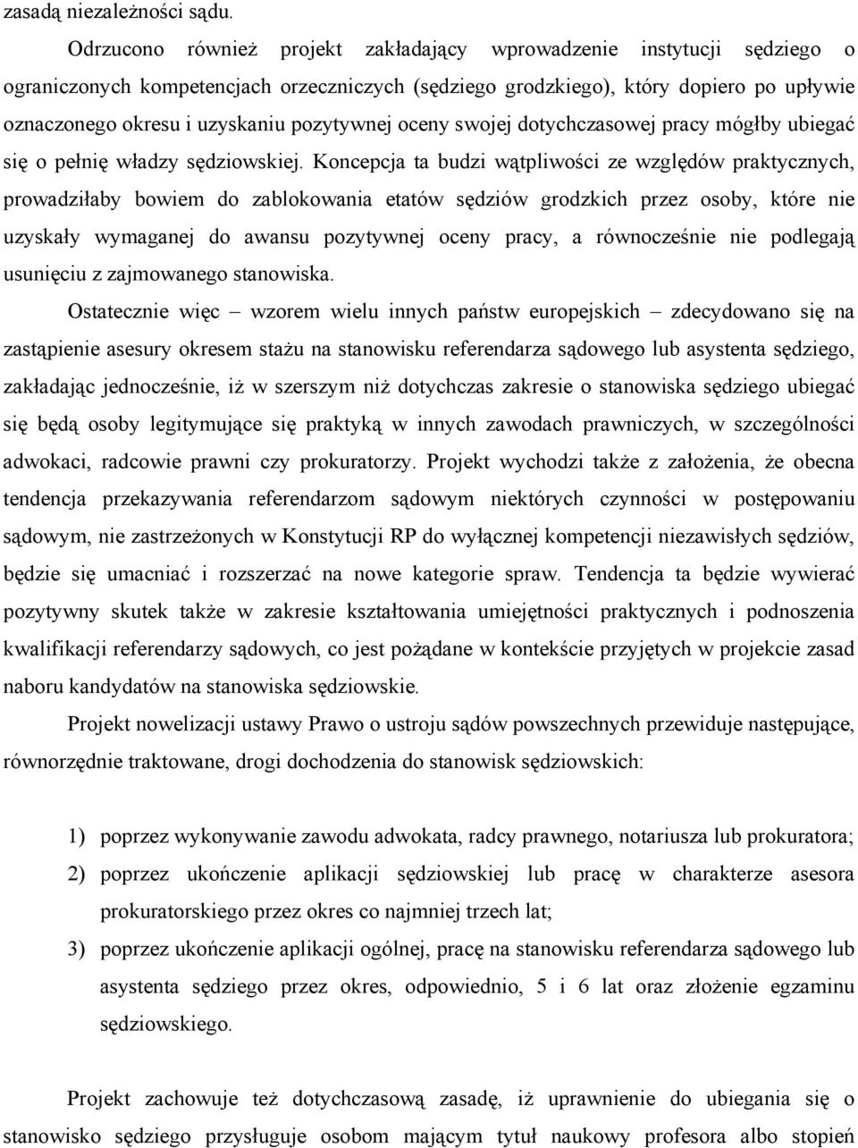 pozytywnej oceny swojej dotychczasowej pracy mógłby ubiegać się o pełnię władzy sędziowskiej.