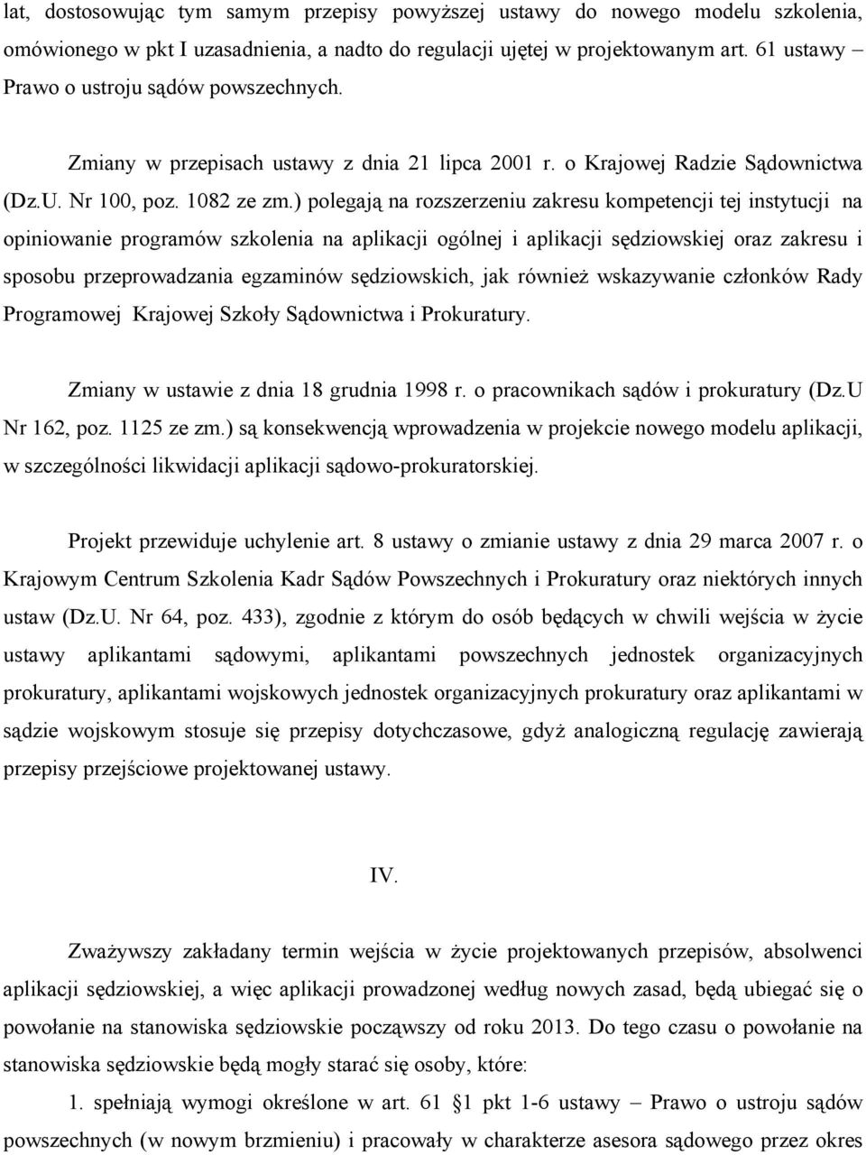 ) polegają na rozszerzeniu zakresu kompetencji tej instytucji na opiniowanie programów szkolenia na aplikacji ogólnej i aplikacji sędziowskiej oraz zakresu i sposobu przeprowadzania egzaminów