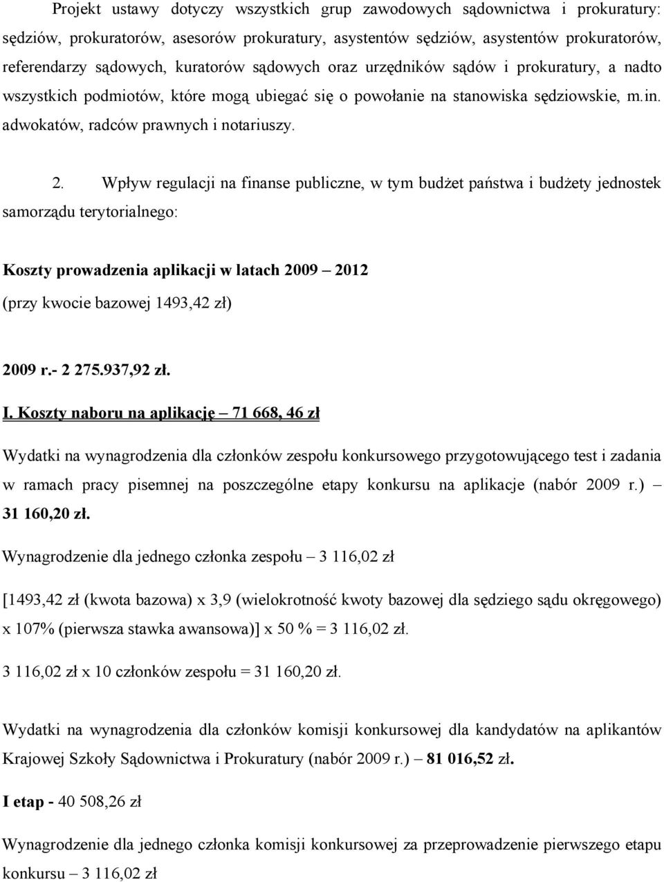 Wpływ regulacji na finanse publiczne, w tym budżet państwa i budżety jednostek samorządu terytorialnego: Koszty prowadzenia aplikacji w latach 2009 2012 (przy kwocie bazowej 1493,42 zł) 2009 r.