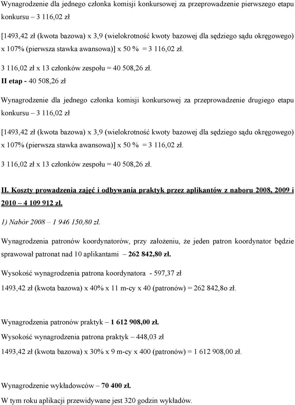 II etap - 40 508,26 zł Wynagrodzenie dla jednego członka komisji konkursowej za przeprowadzenie drugiego etapu konkursu 3 116,02 zł [1493,42 zł (kwota bazowa) x 3,9 (wielokrotność kwoty bazowej dla