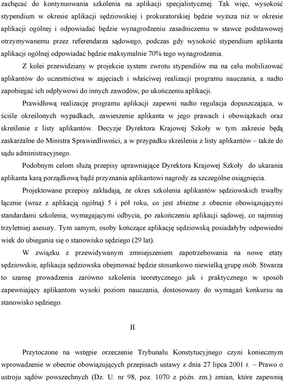 otrzymywanemu przez referendarza sądowego, podczas gdy wysokość stypendium aplikanta aplikacji ogólnej odpowiadać będzie maksymalnie 70% tego wynagrodzenia.