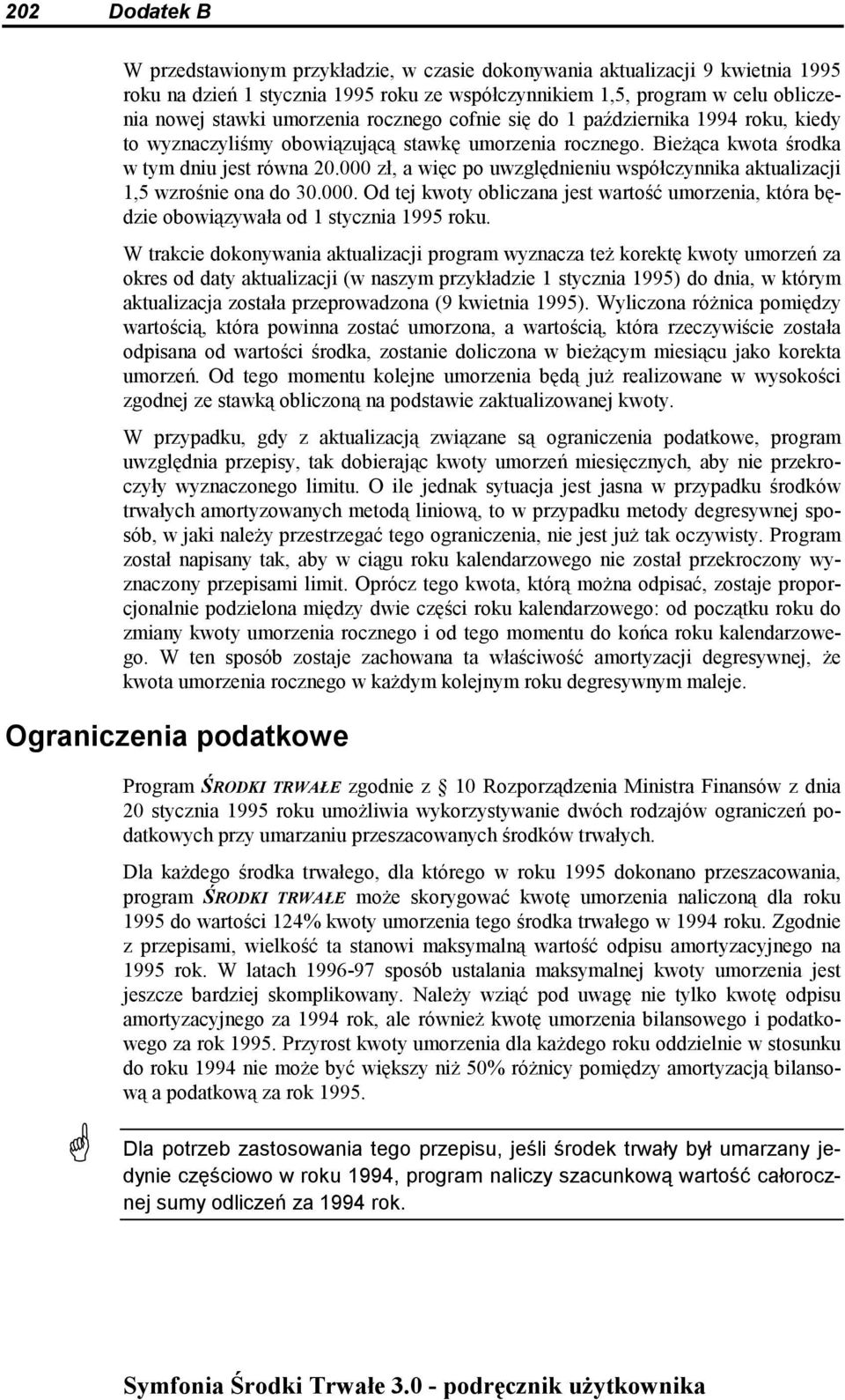 000 zł, a więc po uwzględnieniu współczynnika aktualizacji 1,5 wzrośnie ona do 30.000. Od tej kwoty obliczana jest wartość umorzenia, która będzie obowiązywała od 1 stycznia 1995 roku.