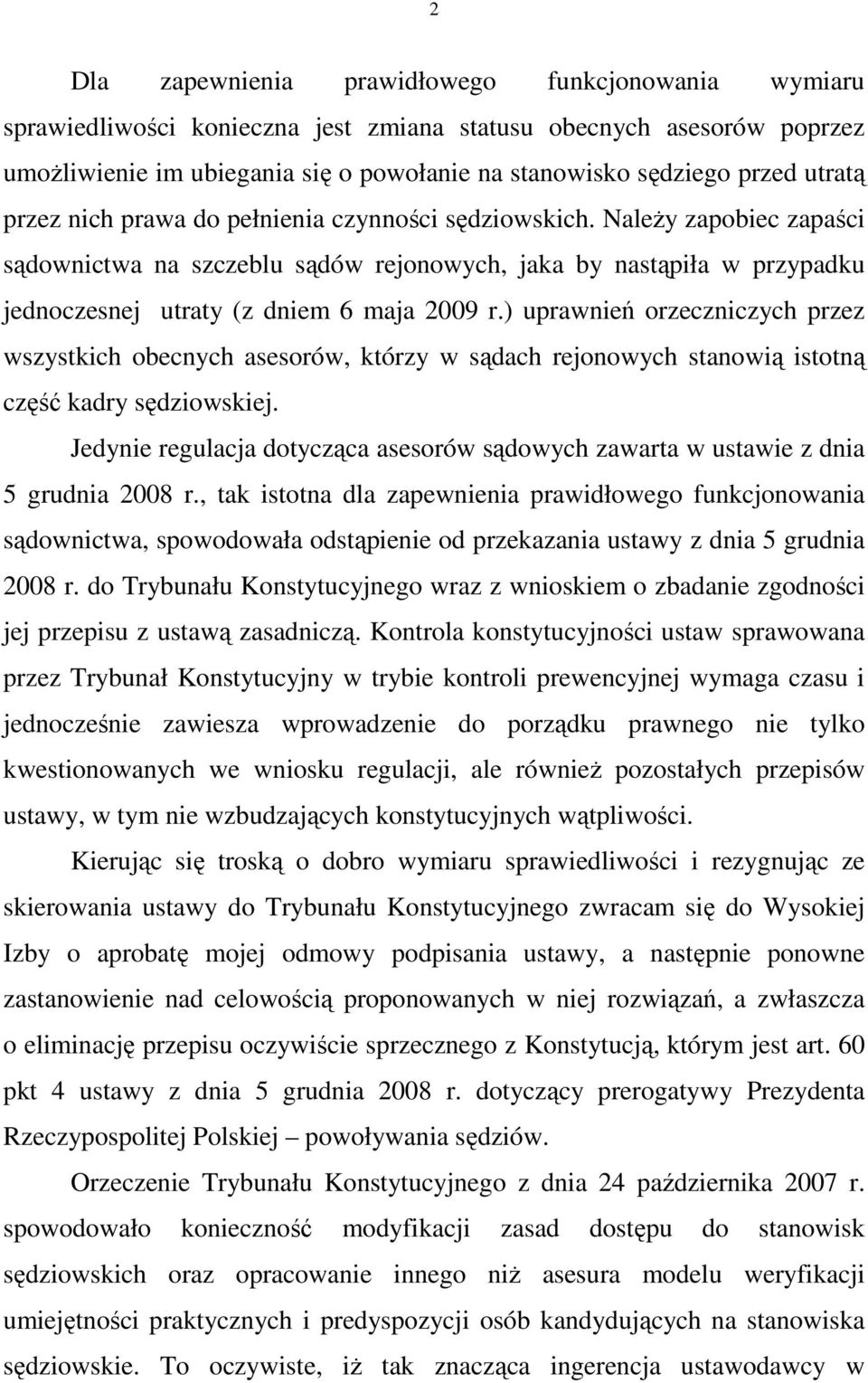 ) uprawnień orzeczniczych przez wszystkich obecnych asesorów, którzy w sądach rejonowych stanowią istotną część kadry sędziowskiej.