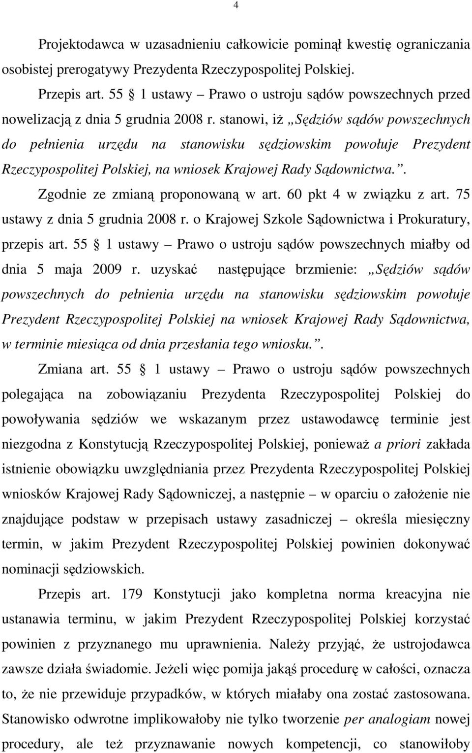 stanowi, iŝ Sędziów sądów powszechnych do pełnienia urzędu na stanowisku sędziowskim powołuje Prezydent Rzeczypospolitej Polskiej, na wniosek Krajowej Rady Sądownictwa.