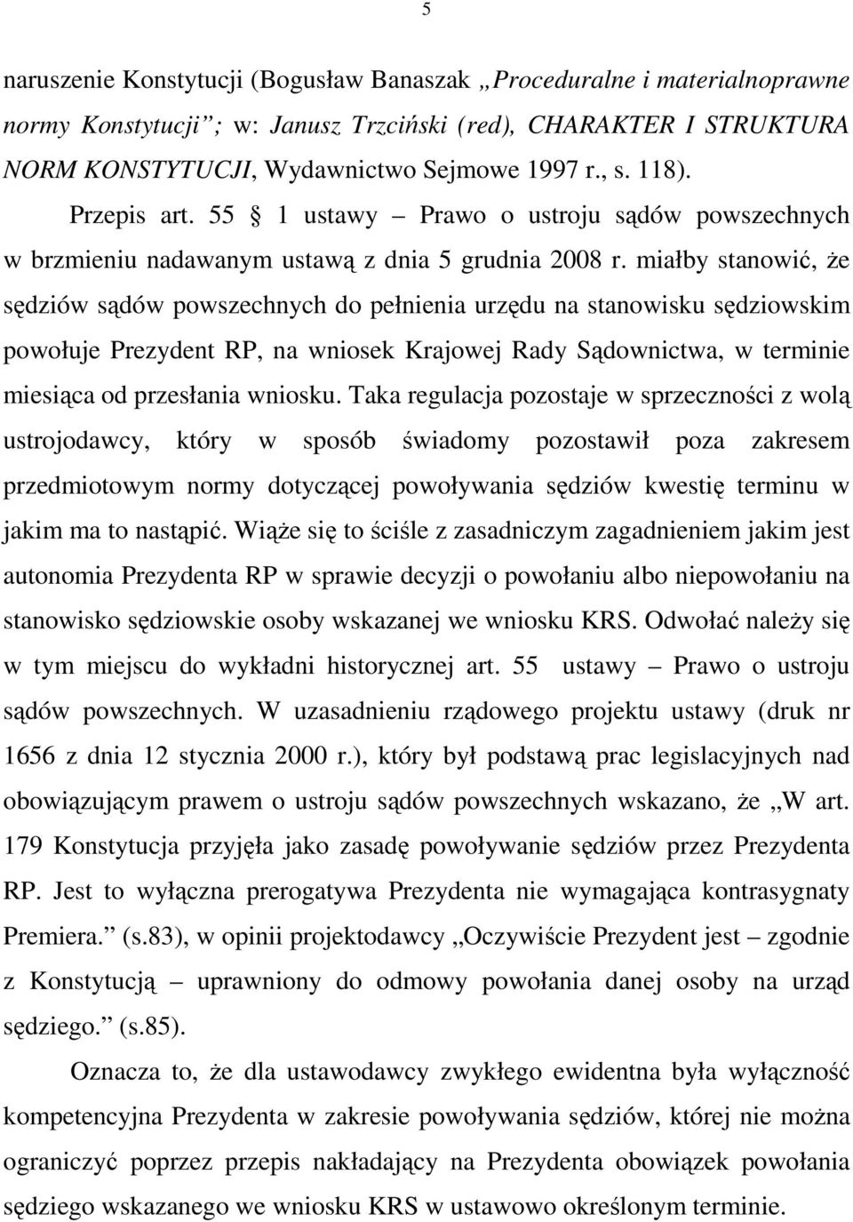 miałby stanowić, Ŝe sędziów sądów powszechnych do pełnienia urzędu na stanowisku sędziowskim powołuje Prezydent RP, na wniosek Krajowej Rady Sądownictwa, w terminie miesiąca od przesłania wniosku.