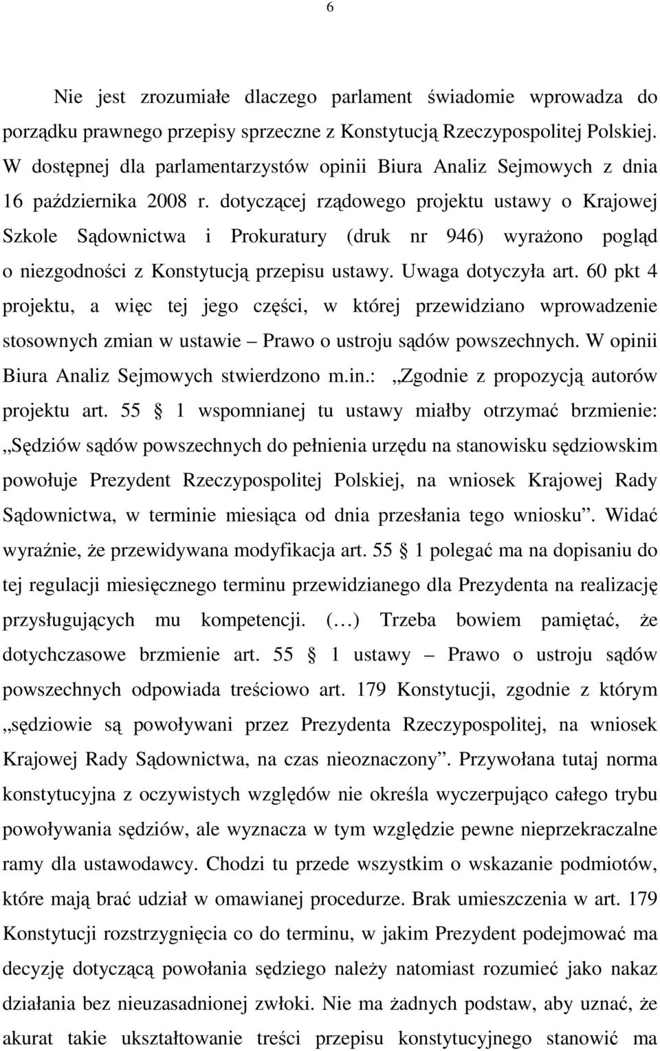 dotyczącej rządowego projektu ustawy o Krajowej Szkole Sądownictwa i Prokuratury (druk nr 946) wyraŝono pogląd o niezgodności z Konstytucją przepisu ustawy. Uwaga dotyczyła art.