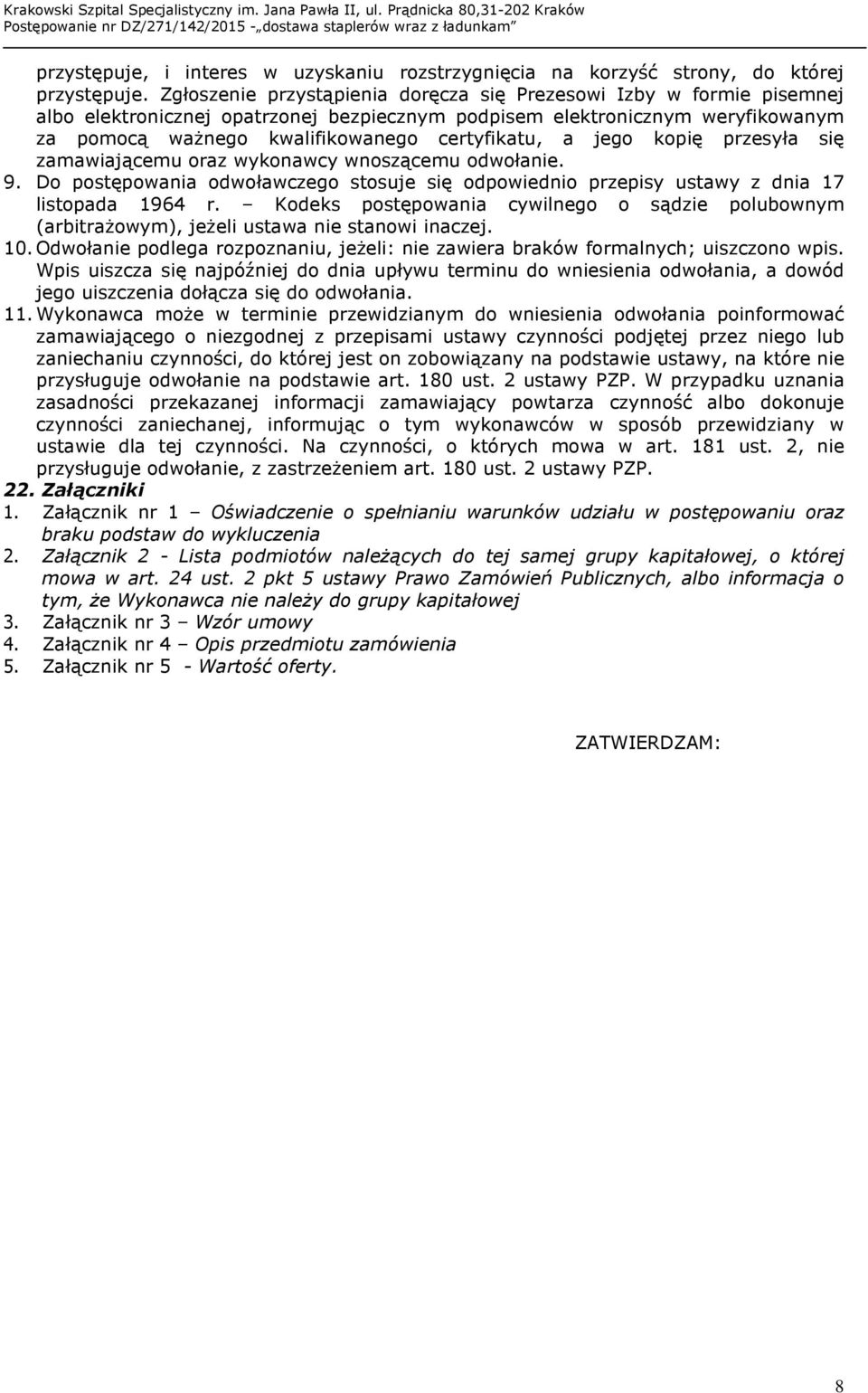 jego kopię przesyła się zamawiającemu oraz wykonawcy wnoszącemu odwołanie. 9. Do postępowania odwoławczego stosuje się odpowiednio przepisy ustawy z dnia 17 listopada 1964 r.