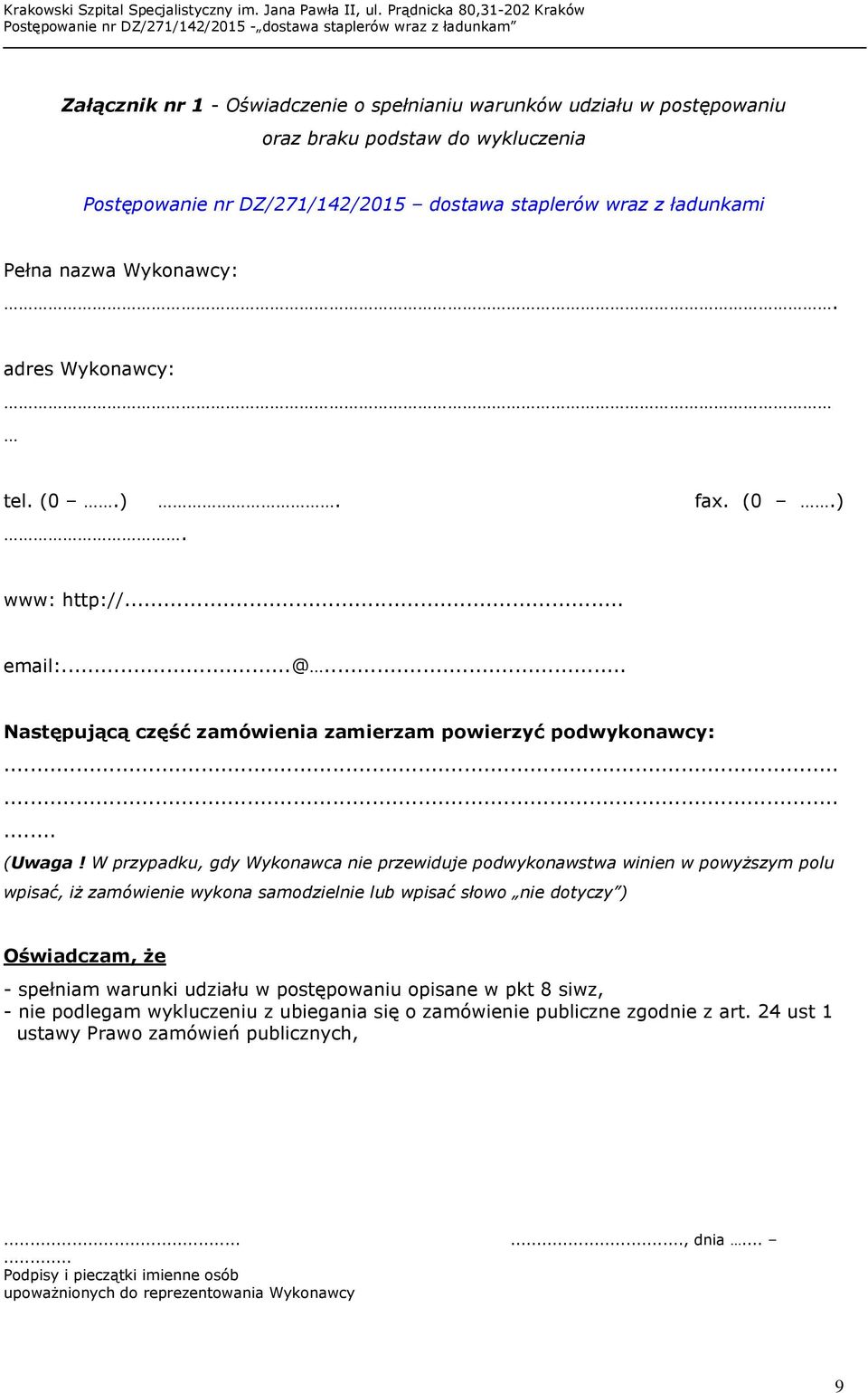 W przypadku, gdy Wykonawca nie przewiduje podwykonawstwa winien w powyższym polu wpisać, iż zamówienie wykona samodzielnie lub wpisać słowo nie dotyczy ) Oświadczam, że - spełniam