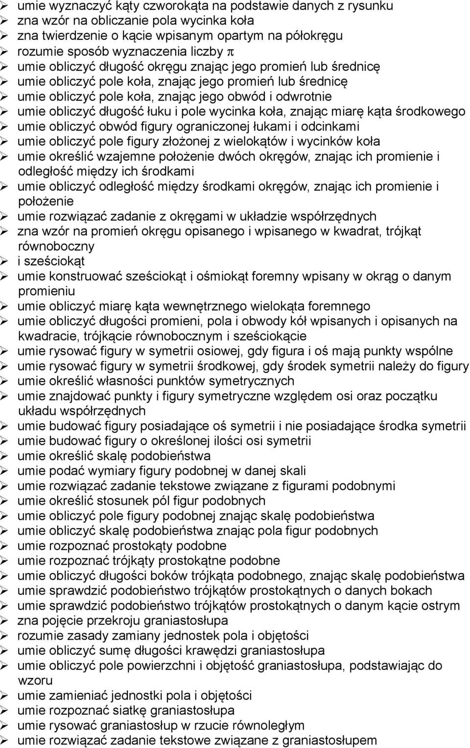 pole wycinka koła, znając miarę kąta środkowego umie obliczyć obwód figury ograniczonej łukami i odcinkami umie obliczyć pole figury złożonej z wielokątów i wycinków koła umie określić wzajemne